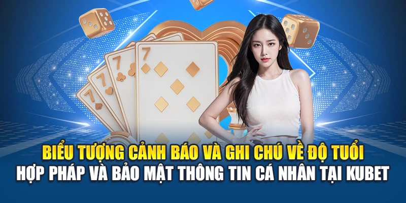 Đăng Ký Kubet 3 Biểu tượng cảnh báo và ghi chú về độ tuổi hợp pháp và bảo mật thông tin cá nhân tại Kubet