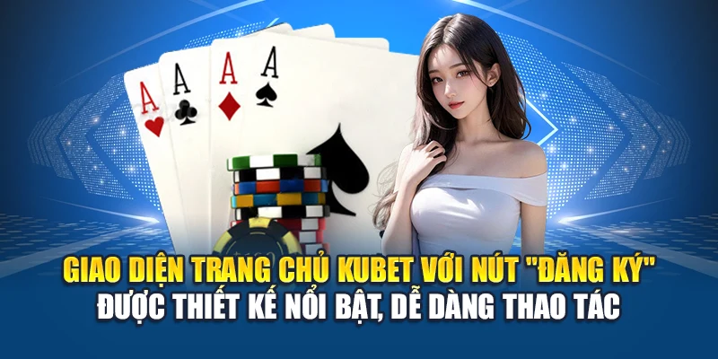 Đăng Ký Kubet 1 Giao diện trang chủ Kubet với nút "Đăng ký" được thiết kế nổi bật, dễ dàng thao tác