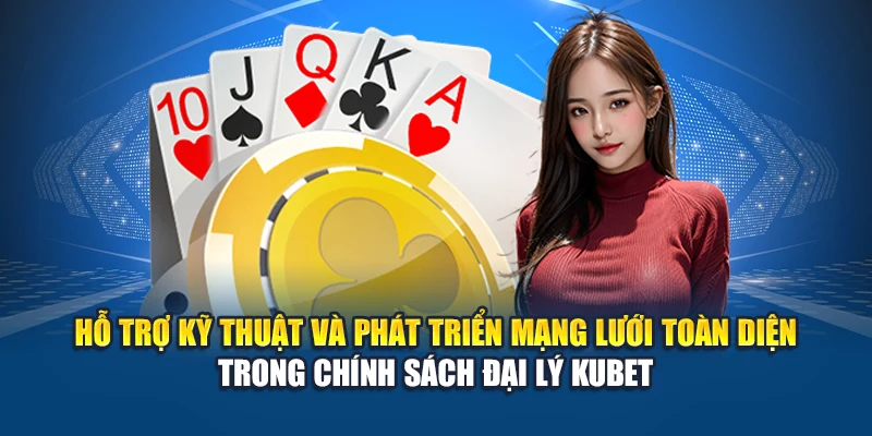 Chính Sách Đại Lý Kubet 4 Hỗ trợ kỹ thuật và phát triển mạng lưới toàn diện trong chính sách đại lý Kubet