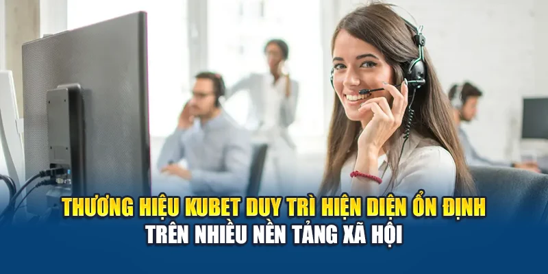 Liên Hệ Kubet 2 Thương hiệu Kubet duy trì hiện diện ổn định trên nhiều nền tảng xã hội