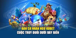 Bắn Cá Nhân Ngư Kubet – Cuộc Truy Đuổi Dưới Đáy Biển