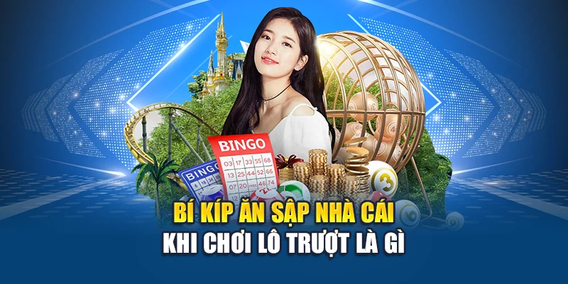 Lô Trượt Là Gì – Mẹo Vào Tiền Chuẩn Từng Ngày Tại Kubet 3 Bí kíp ăn sập nhà cái khi chơi lô trượt là gì