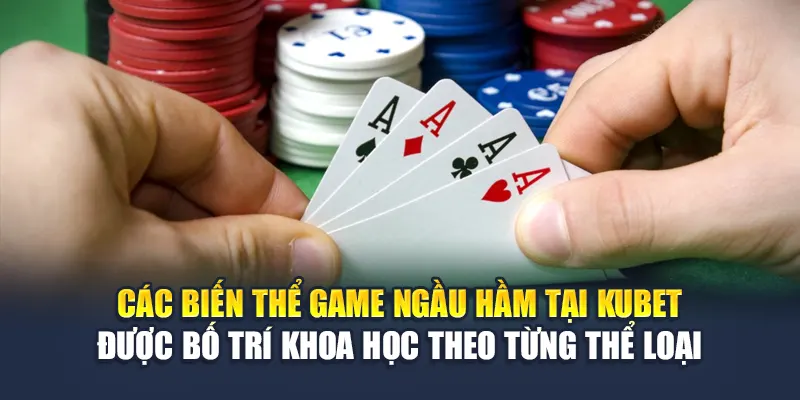 Ngầu Hầm – Trải Nghiệm Đỉnh Cao Cùng Nhà Cái Kubet Uy Tín 1 Các biến thể game ngầu hầm tại Kubet được bố trí khoa học theo từng thể loại
