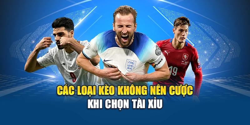 Các Loại Kèo Không Nên Cược – Cảnh Giác Những Rủi Ro 2 Các loại kèo không nên cược khi chọn tài xỉu