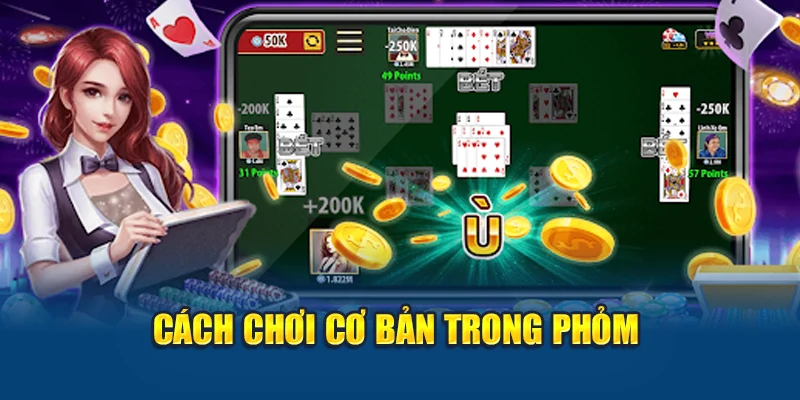 Cách Đánh Phỏm Giỏi: Hướng Dẫn Chơi Chính Xác Tại Kubet 1 Cách chơi cơ bản trong Phỏm