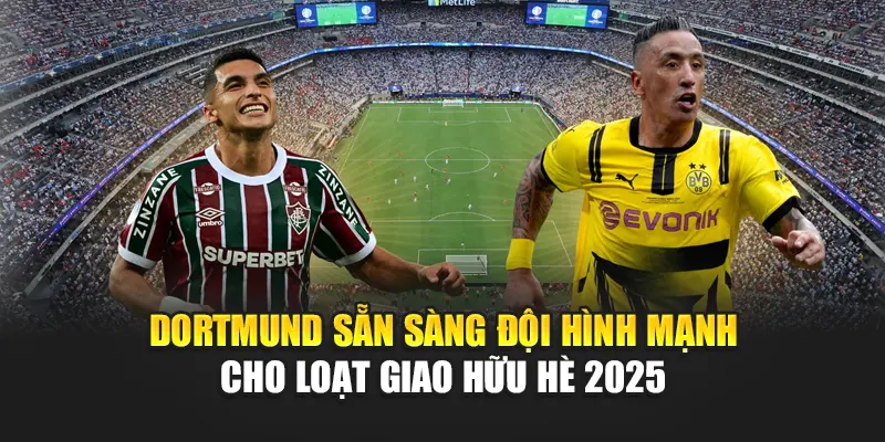 Soi Kèo Bóng Đá Fluminense Vs Dortmund Cùng articlebazar.in.net 1 Dortmund sẵn sàng đội hình mạnh cho loạt giao hữu hè 2025