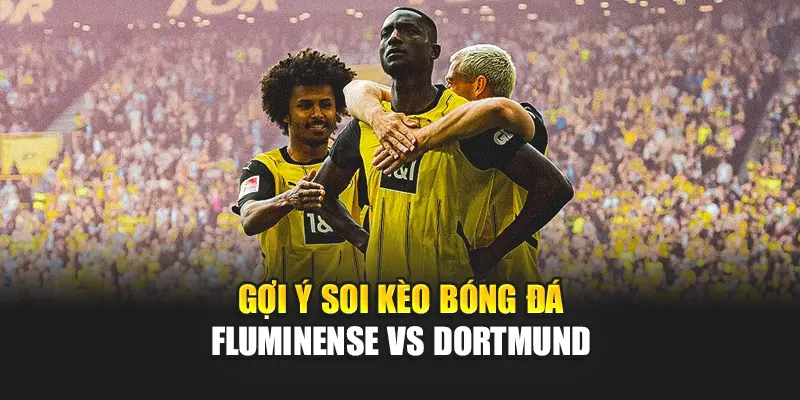 Soi Kèo Bóng Đá Fluminense Vs Dortmund Cùng articlebazar.in.net 3 Gợi ý soi kèo bóng đá Fluminense vs Dortmund