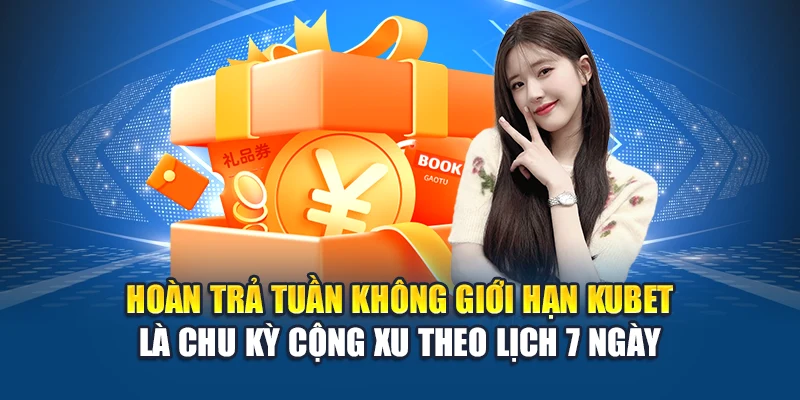 Hoàn Trả Tuần Không Giới Hạn Kubet – Chiến Lược Cộng Xu 1 Hoàn trả tuần không giới hạn Kubet là chu kỳ cộng xu theo lịch 7 ngày