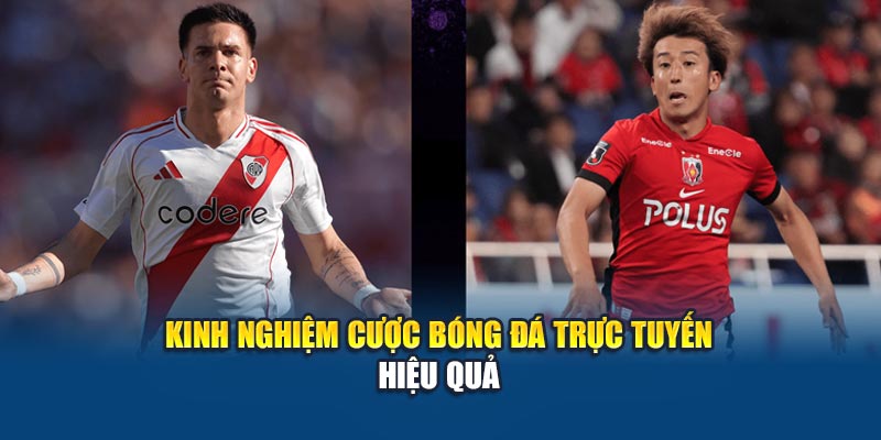 Soi Kèo Bóng Đá River Plate Vs Urawa Reds 18/6 Cùng Kubet29.vip 3 Kinh nghiệm cược bóng đá trực tuyến hiệu quả
