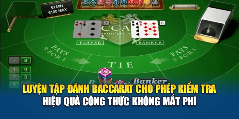 Công Thức Đánh Baccarat Hiệu Quả – Bí Quyết Từ Cao Thủ 3 Luyện tập đánh Baccarat cho phép kiểm tra hiệu quả công thức không mất phí