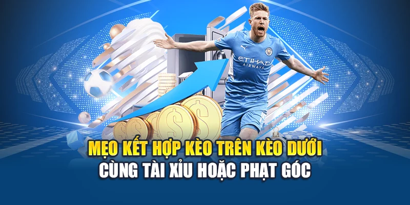 Giải Mã Kèo Trên Kèo Dưới Kubet Dễ Hiểu Cho Người Mới 3 Mẹo kết hợp kèo trên kèo dưới cùng tài xỉu hoặc phạt góc