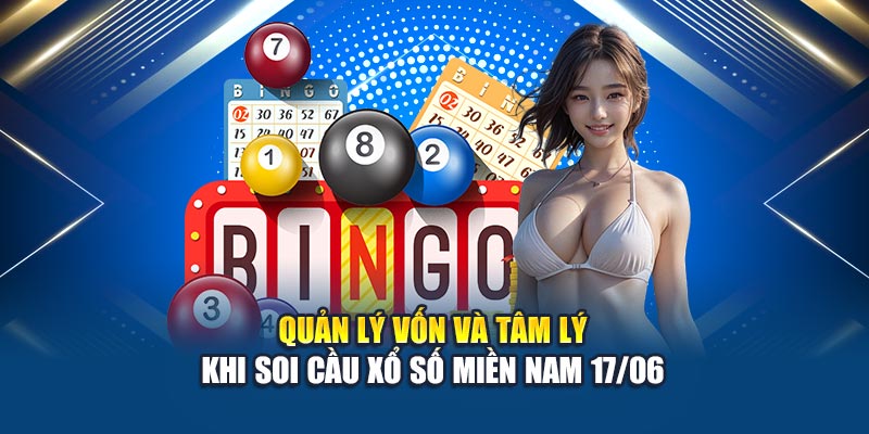 Soi Cầu Xổ Số Miền Nam 17/06: Lọc Cầu Chuẩn Xác Cùng Kubet 3 Quản lý vốn và tâm lý khi soi cầu xổ số miền Nam 17/06