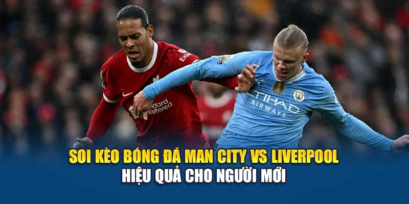 Soi Kèo Bóng Đá Man City Vs Liverpool: Hướng Dẫn Tại Kubet29.vip 1 Soi kèo bóng đá Man City vs Liverpool hiệu quả cho người mới