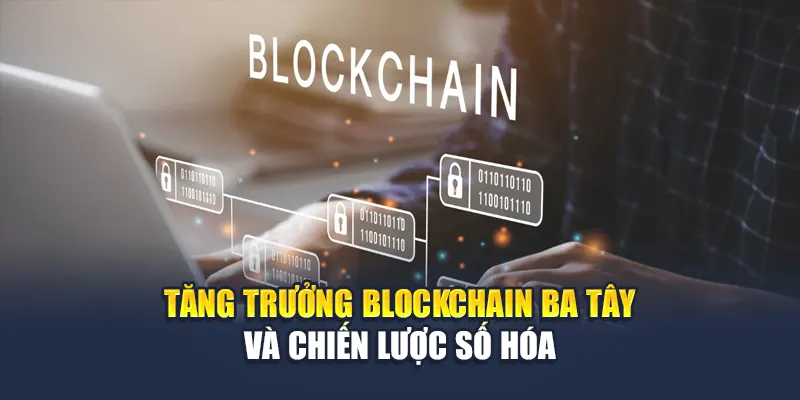 Blockchain Ba Tây Là Gì? Tìm Hiểu Cùng Nhà Cái Kubet 3 Tăng trưởng Blockchain Ba Tây và chiến lược số hóa