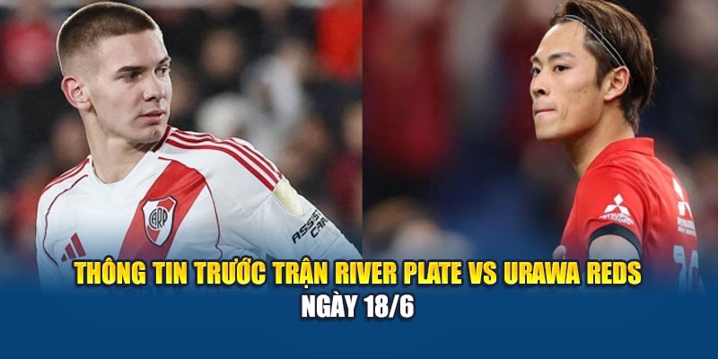 Soi Kèo Bóng Đá River Plate Vs Urawa Reds 18/6 Cùng Kubet29.vip 1 Thông tin trước trận River Plate vs Urawa Reds ngày 18/6