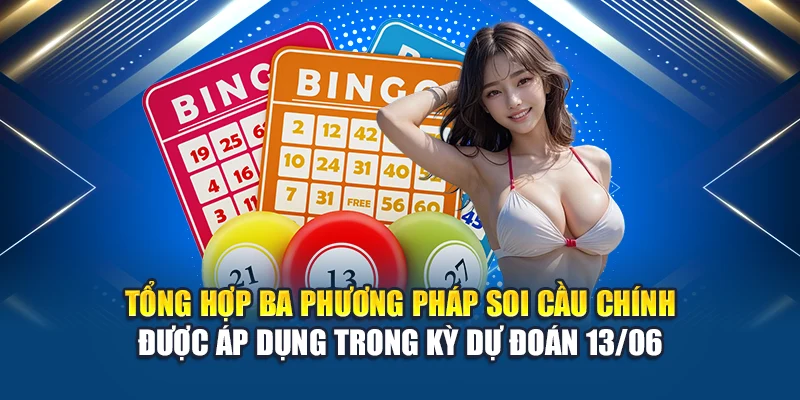 Soi Cầu Xổ Số Miền Nam 13/06 Chuẩn Không Cần Chỉnh Từ Kubet 3 Tổng hợp ba phương pháp soi cầu chính được áp dụng trong kỳ dự đoán 13/06