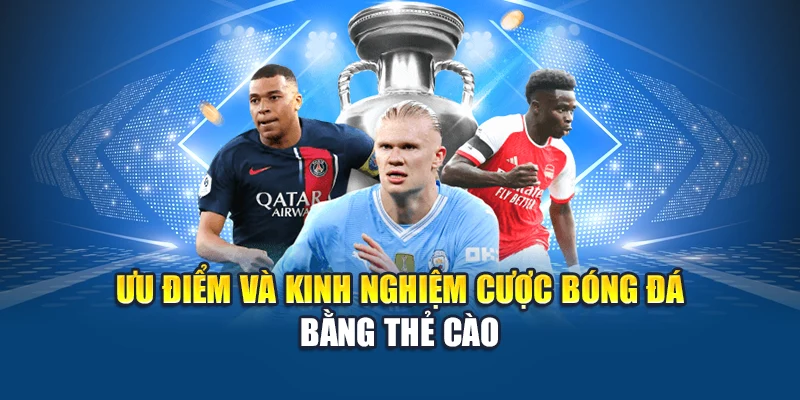 Cược Bóng Đá Bằng Thẻ Cào Kubet – Nhanh Gọn, Dễ Chơi 3 Ưu điểm và kinh nghiệm cược bóng đá bằng thẻ cào